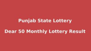 punjab state dear 50 monthly lottery result today 6pm|Punjab 50 Monthly Lottery Result Live 6pm .